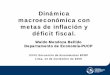 Dinámica macroeconómica con metas de inflación y déficit fiscal. · 2009-11-24 · • En el modelo: – La política macroeconómica se aproxima al caso del Perú: • La política