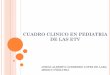 CUADRO CLINICO EN PEDIATRIA DE LAS ETV - Tamaulipas · 2017-06-07 · DENGUE GENERALIDADES : RIESGO DE TRANSMISION VERTICAL: MADRES CON INFECCION AGUDA O DESDE UNA SEMANA PREVIA AL