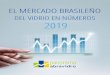 EL MERCADO BRASILEÑO · 2019-06-19 · 6 INDUSTRIA DE LA TRANSFORMACIÓN Precio medio del vidrio procesado (base 100 = 2009) Después de siete años de descenso, el precio medio
