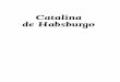 CATALINA DE HABSBURGO 160x235 Q7:Catalina · CATALINA DE HABSBURGO 160x235 Q7:Catalina 9/2/2011 1:46 PM Página 16. de Felipe de Habsburgo, hermana del emperador Carlos V de Alemania