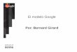 El modelo Google Por: Bernard Girard · • OCR : la pelea entre Spam y el libro de búsqueda de Google – Si usted quiere que un colega juzgue su trabajo es reco mendable que lo