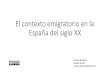 El contexto emigratorio en la España del siglo XXocw.uc3m.es/sociologia/sociologia-espana/material-de... · 2018-05-25 · •En las siguientes diapositivas nos vamos a detener en