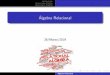 28/Marzo/2019 Algebra Relacional · Operaciones Unarias Operaciones Binarias Marco General AR - Marco General Algebra Relacional. Consiste de un conjunto de elementos con unas propiedades
