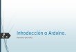 Introducción a Arduino. · En el caso de Arduino, se trabaja con una lógica de 0-5V. Suele tomar los valores como HIGH cuando son mayores a 1,5V. Algunos pines pueden utilizar la