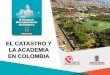 EL CATASTRO Y LA ACADEMIA EN COLOMBIA · 2016-08-22 · tecnologías tales como posicionamiento global SIG y la normatividad en ordenamiento territorial. El programa de ingeniería