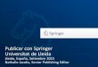 Publicar con Springer Universitat de Lleida · • A veces un impact factor puede llegar a ser incluso inapropiado. • Impact factors pueden subir y bajar, p.e. : el incremento del