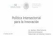 Política Intersectorial para la Innovaciónadiat.org/wp-content/uploads/2019/04/CM-6-MARTHA-PENA.pdf · Política pública para impulsar la innovación en México: Por qué y para