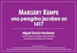 MARGERY KEMPEarchicofradia.org/wp-content/uploads/2017/10/Margery-Kempe-I.pdf · •Visiones de Cristo: la importancia de la Pasión. •En Norwich, Margery Kempe visitó a la reclusa