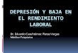 Depresión y baja en el rendimiento laboral - IMSSimss.gob.mx/sites/all/statics/salud/estreslaboral/1erjornada/01-Depresion-Baja... · DEPRESIÓN EN EL ÁMBITO LABORAL Principal causa