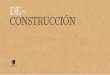DE CONSTRUCCIÓN - Esteyco · organizar la composición de las imágenes. En el libro se contraponen imágenes de obras en construcción y en deconstrucción, agrupados en capítulos