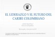 EL LIDERAZGO Y EL FUTURO DEL CARIBE COLOMBIANO• En este momento se palpa una crisis del liderazgo político del Caribe colombiano para influir en los destinos de la nación. •