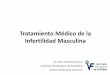 Tratamiento Médico de la Infertilidad Masculina · 2013-02-21 · Tratamiento Médico de la Infertilidad Masculina Dr. José Antonio García Instituto Venezolano de fertilidad. Centro