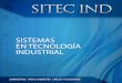 SISTEMAS EN TECNOLOGÍA INDUSTRIAL - SITEC-IND · INTRODUCCIÓN SITEC IND SITEC IND. Es una compañía con más de 10 años de experiencia en la fabricación de soluciones de productos