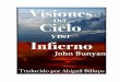 Visiones del Cielo y del Infierno Por John Bunyan · fe cristiana y escribió más de 40 libros. Su mejor y más popular libro fue el “El progreso del Peregrino,” uno de los más