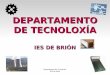 DEPARTAMENTO DE TECNOLOXÍA³n+contidos+.pdf · Departamento de Tecnoloxía IES de Brión Novas relacionadas Área científico- tecnolóxica E as profesións máis demandadas no 2012