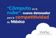 ¿Qué es el cómputo en - Instituto Mexicano para la ...imco.org.mx/wp-content/uploads/2012/6/ppt_computo... · usos del cómputo en la nube en las empresas mexicanas ¿Por qué