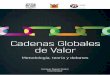 Cadenas Globales de Valor - Dussel Peters · Enrique Dussel Peters Coordinador Metodología, teoría y debates Cadenas Globales de Valor El enfoque metodológico de las cadenas globales