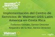 Implementación del Centro de Servicios de Walmart GSS ... Services LatAm 2015/Dia 1... · Servicios de Walmart GSS Latin America en Costa Rica Federico Donato, Senior Director Alejandro