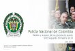 Policía Nacional de Colombia · • Elaborar documento estratégico de consulta alineado a la política del Gobierno Nacional y el Mando Institucional, que permita el despliegue