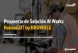 Propuesta de Solución AI Works KramaGOT by KNOWDLEPropuesta de Solución AI Works KramaGOT by KNOWDLE. 1. Introducción 2. ... Ninguna otra solución del mercado tiene en cuenta tanto