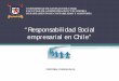“Responsabilidad Social empresarial en Chile” · empresarial en Chile” ... 1.1.13 Derecho de Opinión 1.1.14 Calidad de Vida 1.2 Ambiente Laboral 1.2.1 Sindicatos 1.2.2 Condiciones