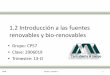 1.2 Introducción a las fuentes renovables y bio-renovablessgpwe.izt.uam.mx/files/users/uami/rmro/2906019/Sem01/Sem... · 2013-08-30 · 1.2 Introducción a las fuentes renovables