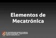 Elementos de Mecatrónica · Sensores de posición, desplazamiento y proximidad • Sensores resistivos • Sensores inductivos y capacitivos • Sensores ópticos Sensores de presión
