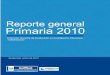 reporte general primaria 2010 - mineduc.gob.gt · Reporte general de primaria 2010. Guatemala: Dirección General de Evaluación e Investigación Educativa, ... La evaluación tiene