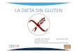 LA DIETA SIN GLUTEN - Aeeed | Asociación Española de ...aeeed.com/documentos/publicos/taller/4.La dieta sin gluten.pdf-E1442 Fosfato de dialmidón hidroxipropilado -Hidrolizado de