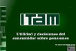 Utilidad y decisiones del consumidor sobre pensionesicpr.itam.mx/Seminario2015/Carlos_Lozano_Seminario_ITAM... · 2015-10-17 · 3. Teoría de la utilidad: El consumidor que adquiere