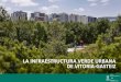 LA INFRAESTRUCTURA VERDE URBANA DE VITORIA-GASTEIZ · La Infraestructura Verde Urbana de Vitoria-Gasteiz 3 0. PRÓLOGO disminución del efecto “isla de calor urbana”, la reducción