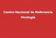 Centro Nacional de Referencia Virología R40...cadena de la 5 días ≤10 días Aspirado nasofaríngeo Medio de transporte viral 2 mL Refrigeración (4 a 8) C 72 h Recipientes con