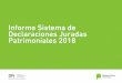 Informe Sistema de Declaraciones Juradas Patrimoniales 2018 · importancia de contar con un sistema de declaraciones juradas patrimoniales, no existe un régimen estándar a adoptar