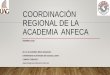 Coordinación Regional de la academia anfeca · REGIONAL DE LA ACADEMIA ANFECA FEBRERO 2018 M.S.C ALEJANDRA MEJÍA NARANJO. ... • Operaciones . ... presentadas en el 12º Foro Nacional