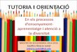 TUTORIA I ORIENTACIÓ...TUTORIA I ORIENTACIÓ En els processos d’ensenyament- aprenentatge i atenció a la diversitat MÀSTER DE SECUNDÀRIA 2014-2015 Josefina Álvarez JustelEl