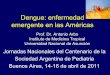 Dengue: enfermedad emergente en las Américas · Dengue: enfermedad emergente en las Américas Prof. Dr. Antonio Arbo Instituto de Medicina Tropical Universidad Nacional de Asunción