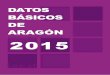 Datos Básicos de Aragón, 2015 · datos que más interés suscitan sobre la realidad social y económica de la Comunidad Autónoma de Aragón. Está disponible en diversas versiones: