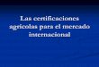 Las certificaciones agrícolas para el mercado internacional · Alianza de Conservación Internacional (CI), Scientific Certification Systems (SCI) y Starbucks SCI realiza la certificación