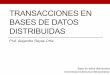 TRANSACCIONES EN BASES DE DATOS · PDF file TRANSACCIONES EN BASES DE DATOS DISTRIBUIDAS ... • Ejemplo transacciones en Base de datos: MySQL. Primitivas para el manejo de transacciones