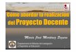 Cómo abordar la realización Proyecto Docente ICE... · 1 Cómo abordar la realización del Proyecto Docente María JoséMartínez Segura Departamento de M étodos de Investigaci