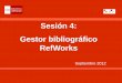 Sesión 4: Gestor bibliográfico RefWorks · 2012-10-10 · con otros usuarios, alumnos e investigadores. Para ello necesitamos: Activar el símbolo compartir para una Carpeta o para