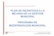 PLAN DE INCENTIVOS A LA MEJORA DE LA GESTION MUNICIPAL ... · Plan de Incentivos a la Mejora de la Gestión Municipal oLey No 29332: Ley que crea el Plan de Incentivos a la Mejora