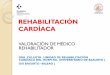 REHABILITACIÓN CARDÍACA Valoracion de Medico Rehabilitador.pdf · rehabilitaciÓn cardÍaca valoraciÓn de mÉdico rehabilitador dra .zulueta . unidad de rehabilitaciÓn cardÍaca