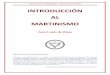 INTRODUCCIÓN AL MARTINISMO · 2018-10-11 · Introducción al Martinismo - Jean Louis De Biase 2 Según esta definición, los principios del Martinismo parecen relativamente sencillos