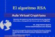 El algoritmo RSA - seguridad.unicauca.edu.coseguridad.unicauca.edu.co/criptografia/2012-06-07-CifraAsimetricaRSA.pdf · • Por lo tanto, cuando se cifre con la clave pública de