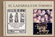 EL LAZARILLO DE TORMES - Concepcionistas … · ¿QUÉ ES EL LAZARILLO DE TORMES? • Es una obra anónima • Editada por primera vez en 1554 en Burgos • Es un cuadro de la sociedad