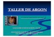 TALLER DE ARGON - Aeeed...TALLER DE ARGON ALEJANDRO SANTOS MARTIN CUGNO ASOCIACION ESPAÑOLA DE ENFERMERIA EN ENDOSCOPIA DIGESTIVA CONOCIMIENTO Y USO INTRODUCCION I Ø HISTORIA En