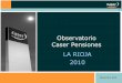 Observatorio Caser Pensiones LA RIOJA 2010 · 2016-06-09 · Mi empresa tiene un sistema de ahorro para sus empleados y me parece suficiente. ! Tengo el patrimonio suficiente para