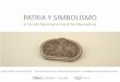 PATRIA Y SIMBOLISMO Artes... · 2014-09-30 · Es necesario recordar la importancia que tuvieron los virreyes en las capitales virreinales, quienes se convirtieron en verdaderos alter