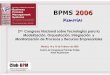Memorias Congreso BPMS 2006 Congreso BPMS 2006.pdf · Introducción BPMS 2006 se ha celebrado por segunda vez en Espaæa, con el objetivo de difundir las tecnologías, enfoques y